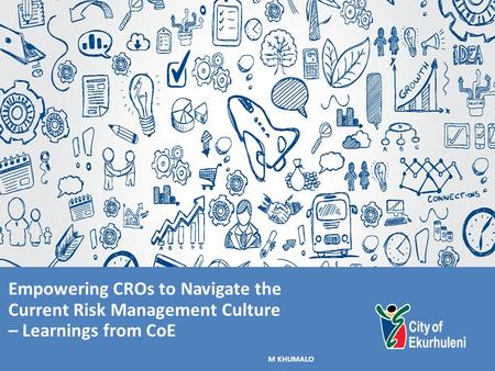 Empowering CROs to Navigate the Current Risk Management Culture – Learnings from CoE M KHUMALO.