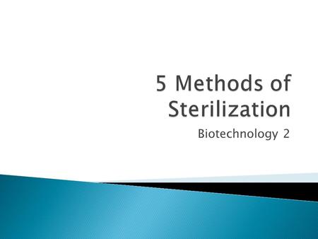 Biotechnology 2.  The method of choice for sterilization in most labs is autoclaving; using pressurized steam to heat the material to be sterilized.