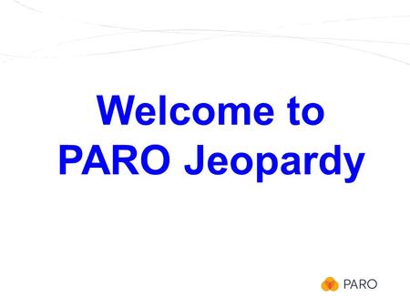 Welcome to PARO Jeopardy. 100 200 300 200 300 100 200 100 Vacation & Professional Leave Call Schedules Holidays & Lieu Days.