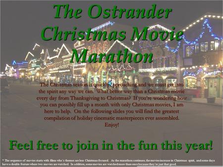 The Ostrander Christmas Movie Marathon The Christmas season is quickly approaching and we must get into the spirit any way we can. What better way than.