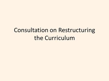 Consultation on Restructuring the Curriculum. Credit-hours – currently 7.5 hours/credit Range of Module Sizes Balance of Assessment Structure of the Academic.