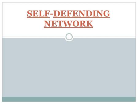 SELF-DEFENDING NETWORK. CONTENTS Introduction What is Self Defending Network? Types of Network Attacks Structure of Self Defending Network Conclusion.