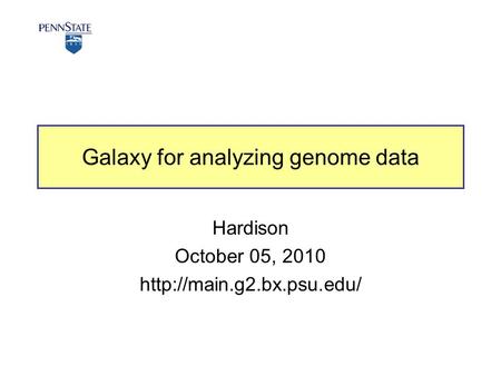 Galaxy for analyzing genome data Hardison October 05, 2010