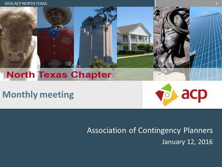 2016 ACP NORTH TEXAS 1 Association of Contingency Planners January 12, 2016 Monthly meeting.