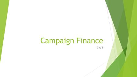 Campaign Finance Day 8. Money in Elections  In 2008 candidates for office, political parties, and independent groups spent $5,300,000,000  Over $1,000,000,000.