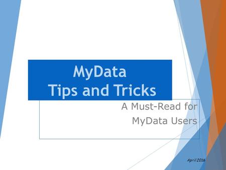 MyData Tips and Tricks A Must-Read for MyData Users April 2016.