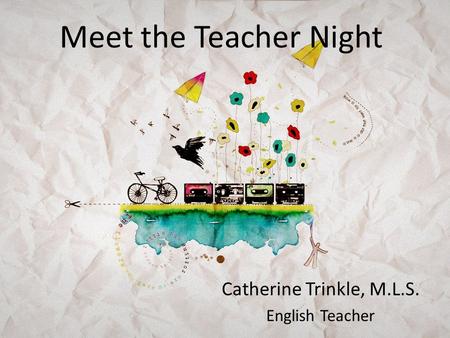 Meet the Teacher Night Catherine Trinkle, M.L.S. English Teacher.