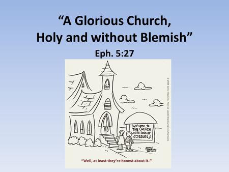 “A Glorious Church, Holy and without Blemish” Eph. 5:27.