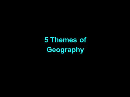 5 Themes of Geography. Warm Up: Why do we study geography?