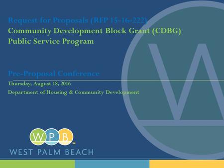 Request for Proposals (RFP 15-16-222) Community Development Block Grant (CDBG) Public Service Program Pre-Proposal Conference Thursday, August 18, 2016.