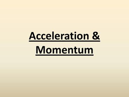 Acceleration & Momentum. Newton’s 2 nd Law of Motion states “a net force acting on an object causes an object to accelerate in the direction of the force”