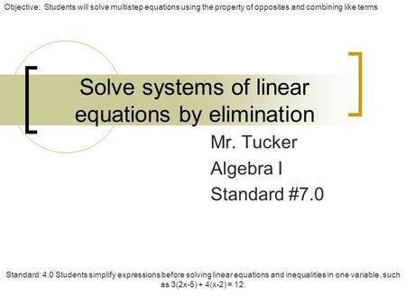 Objective: Students will solve multistep equations using the property of opposites and combining like terms Standard: 4.0 Students simplify expressions.