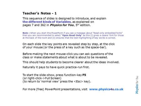 Teacher’s Notes - 1 This sequence of slides is designed to introduce, and explain the different kinds of Variables, as explained on pages 7 and 362 in.