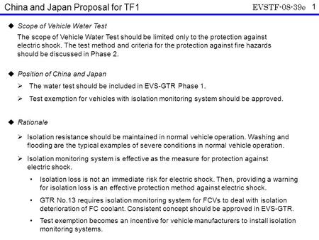 1  Position of China and Japan  The water test should be included in EVS-GTR Phase 1.  Test exemption for vehicles with isolation monitoring system.