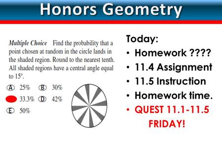 LESSON Today: Homework ???? 11.4 Assignment 11.5 Instruction Homework time. QUEST 11.1-11.5 FRIDAY!