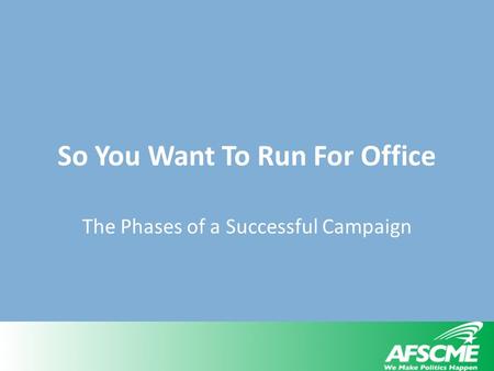 So You Want To Run For Office The Phases of a Successful Campaign.