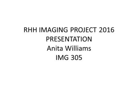 RHH IMAGING PROJECT 2016 PRESENTATION Anita Williams IMG 305.