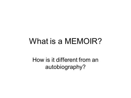 What is a MEMOIR? How is it different from an autobiography?