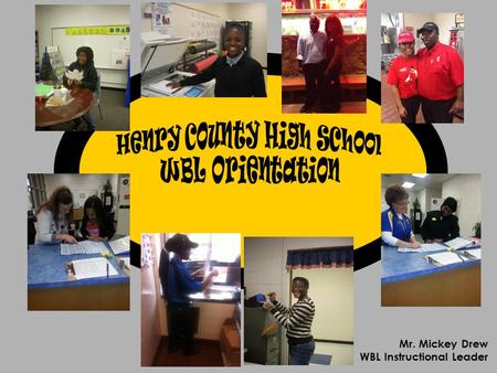 Mr. Mickey Drew WBL Instructional Leader. All Work-Based Learning students are required to attend an orientation session during the first week of school.