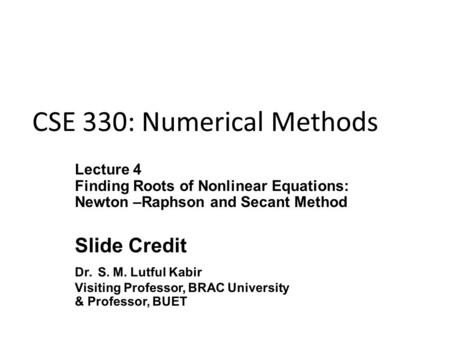 CSE 330: Numerical Methods. Introduction The bisection and false position method require bracketing of the root by two guesses Such methods are called.