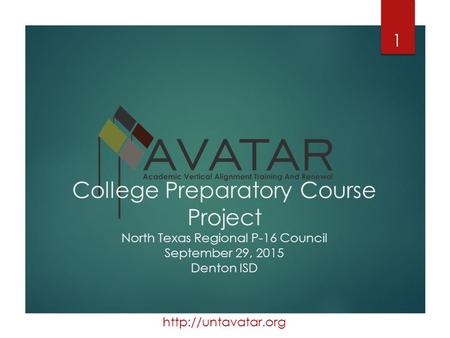 College Preparatory Course Project North Texas Regional P-16 Council September 29, 2015 Denton ISD 1.