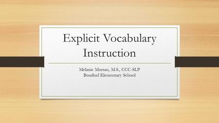 Explicit Vocabulary Instruction Melanie Mursau, M.S., CCC-SLP Bonduel Elementary School.