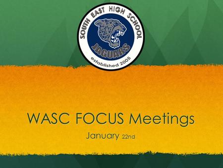 WASC FOCUS Meetings January 22nd. PURPOSE: To prepare for classroom observations and FOCUS meeting visits by WASC Mock Team. OUTCOME:  Ch 4 re-familiarization.