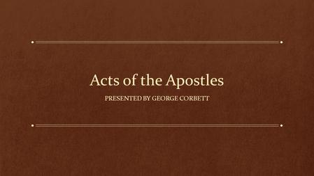 Acts of the Apostles PRESENTED BY GEORGE CORBETT.