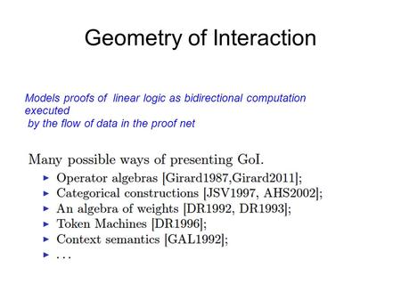 Geometry of Interaction Models proofs of linear logic as bidirectional computation executed by the flow of data in the proof net.