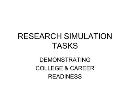 RESEARCH SIMULATION TASKS DEMONSTRATING COLLEGE & CAREER READINESS.