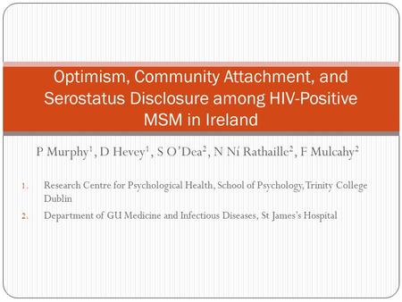 P Murphy 1, D Hevey 1, S O’Dea 2, N Ní Rathaille 2, F Mulcahy 2 1. Research Centre for Psychological Health, School of Psychology, Trinity College Dublin.