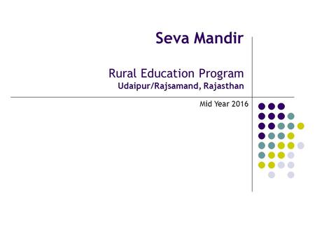 Seva Mandir Rural Education Program Udaipur/Rajsamand, Rajasthan Mid Year 2016.