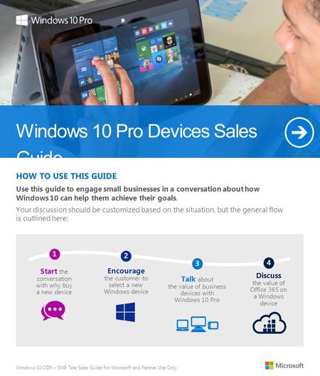 Windows 10 Pro Devices Sales Guide Discuss the value of Office 365 on a Windows device Talk about the value of business devices with Windows 10 Pro Start.