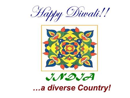 INDIA …a diverse Country! Happy Diwali!!. Major Cities New Delhi Mumbai Kolkata Hyderabad Bangalore.