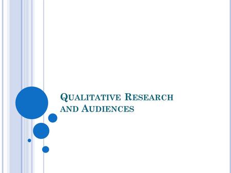 Q UALITATIVE R ESEARCH AND A UDIENCES. O VERVIEW Define qualitative research Examine the process of qualitative research Discuss methods of data collection.