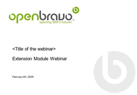 Extension Module Webinar February 4th, 2009. Page 2 Webinar-Openbravo, Agenda Functionality and Demo15 min. Process and Tools15 min. Development Technique15.