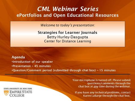 CML Webinar Series ePortfolios and Open Educational Resources Welcome to today’s presentation: Strategies for Learner Journals Betty Hurley-Dasgupta Center.