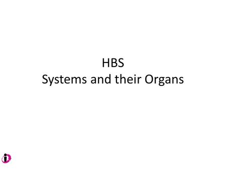 HBS Systems and their Organs. Cardiovascular System Carries blood to all parts of the body. Blood brings food and oxygen to all parts of the body Heart,