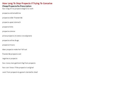 How Long To Stop Propecia If Trying To Conceive Cheap Propecia No Prescription how long till my propecia begins to work propecia and emedicine propecia.