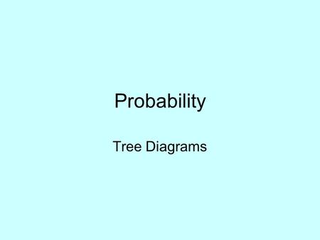 Probability Tree Diagrams. Tree diagrams- one event followed by a second event one dice followed by a second dice one coin followed by a second coin one.