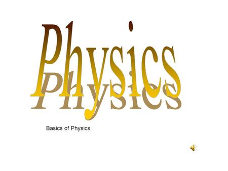 Basics of Physics Science Study of energy flow and energy transfer through living and non-living systems.