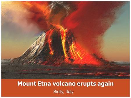 Mount Etna volcano erupts again Sicily, Italy. May 26-27, 2016 CATANIA, Italy (Reuters) - Italy's Mount Etna, Europe's highest and most active volcano,