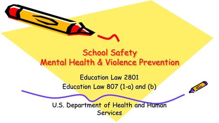 School Safety Mental Health & Violence Prevention Education Law 2801 Education Law 807 (1-a) and (b) U.S. Department of Health and Human Services.