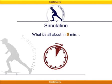 ScaterBoys Simulation What it’s all about in 5 min… ____________ _______ _________.