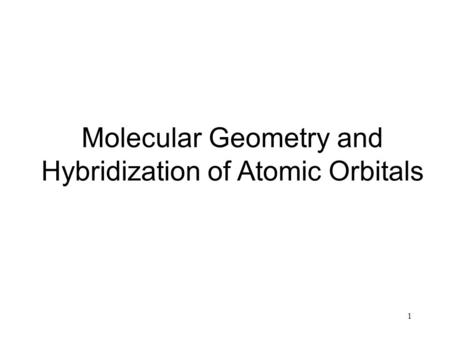 1 Molecular Geometry and Hybridization of Atomic Orbitals.