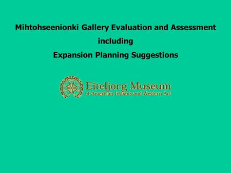 Mihtohseenionki Gallery Evaluation and Assessment including Expansion Planning Suggestions.