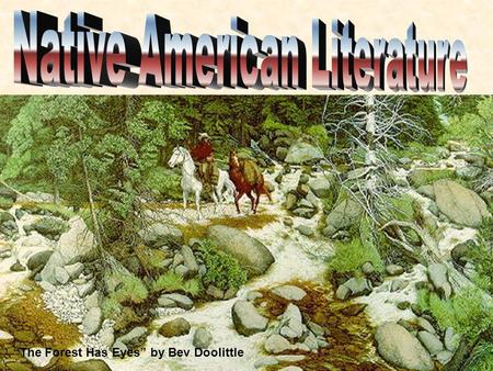 “The Forest Has Eyes” by Bev Doolittle. Native American literature is a living oral tradition.