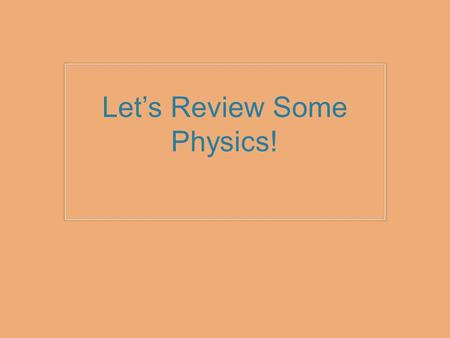 Let’s Review Some Physics!. A dog accelerated from rest to a speed of 8 m/s. What was the average speed of this dog? If the dog traveled 4 m while speeding.