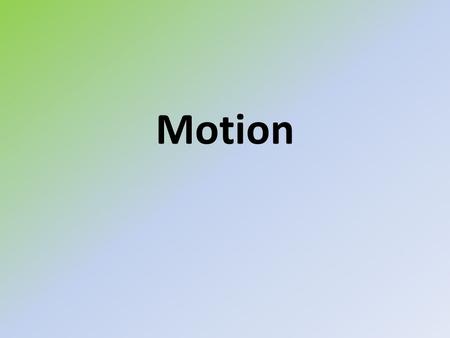 Motion. Motion can defined as “any change in position”