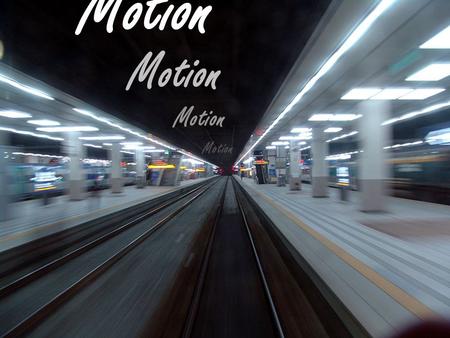 Motion. In physics… MOTION means a change in the location of a body It is the result of applied force Typically described in terms of velocity, acceleration,